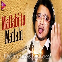 Matlabi Tu Matlabi - Odia Sad Song